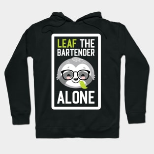 Funny Bartender Pun - Leaf me Alone - Gifts for Bartenders Hoodie